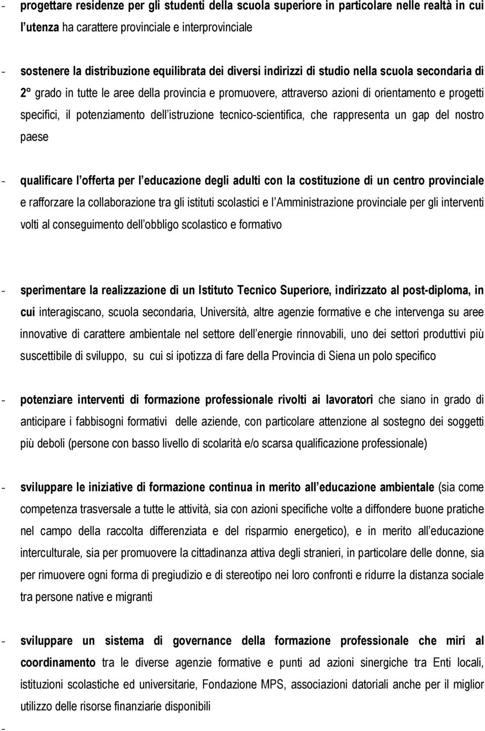 tecnico-scientifica, che rappresenta un gap del nostro paese - qualificare l offerta per l educazione degli adulti con la costituzione di un centro provinciale e rafforzare la collaborazione tra gli