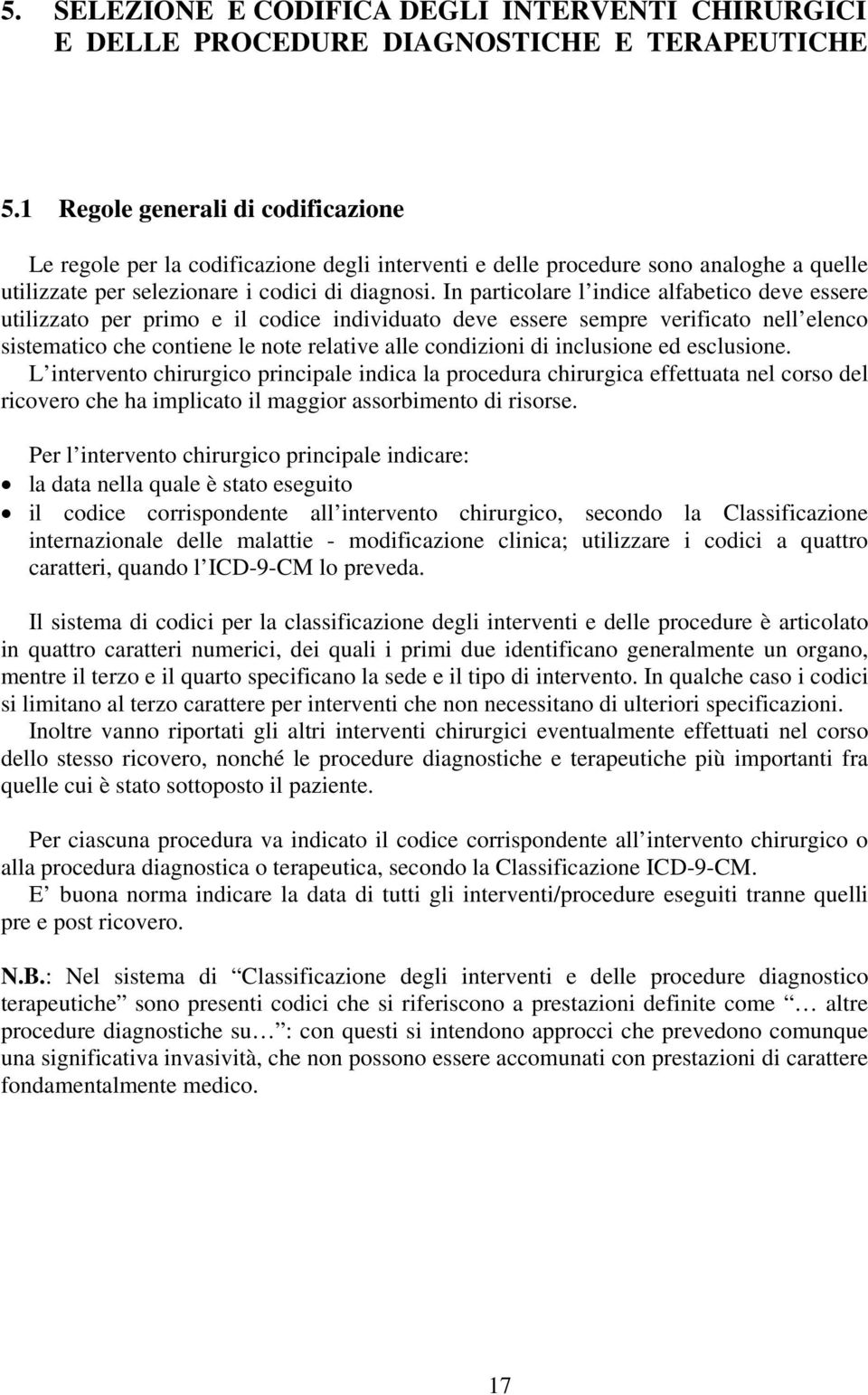 In particolare l indice alfabetico deve essere utilizzato per primo e il codice individuato deve essere sempre verificato nell elenco sistematico che contiene le note relative alle condizioni di