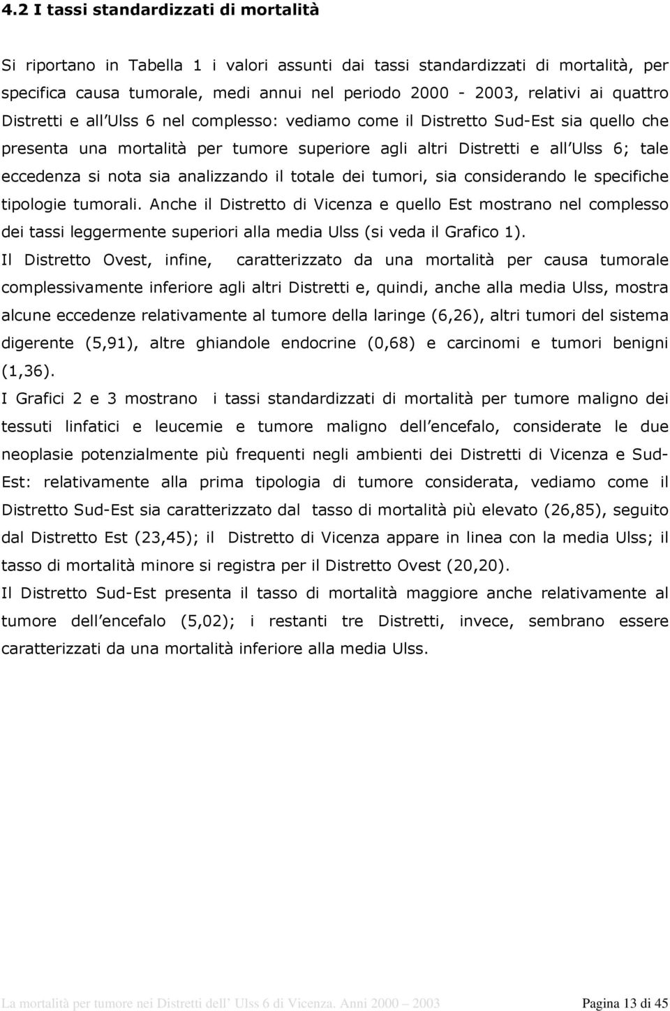 sia analizzando il totale dei tumori, sia considerando le specifiche tipologie tumorali.