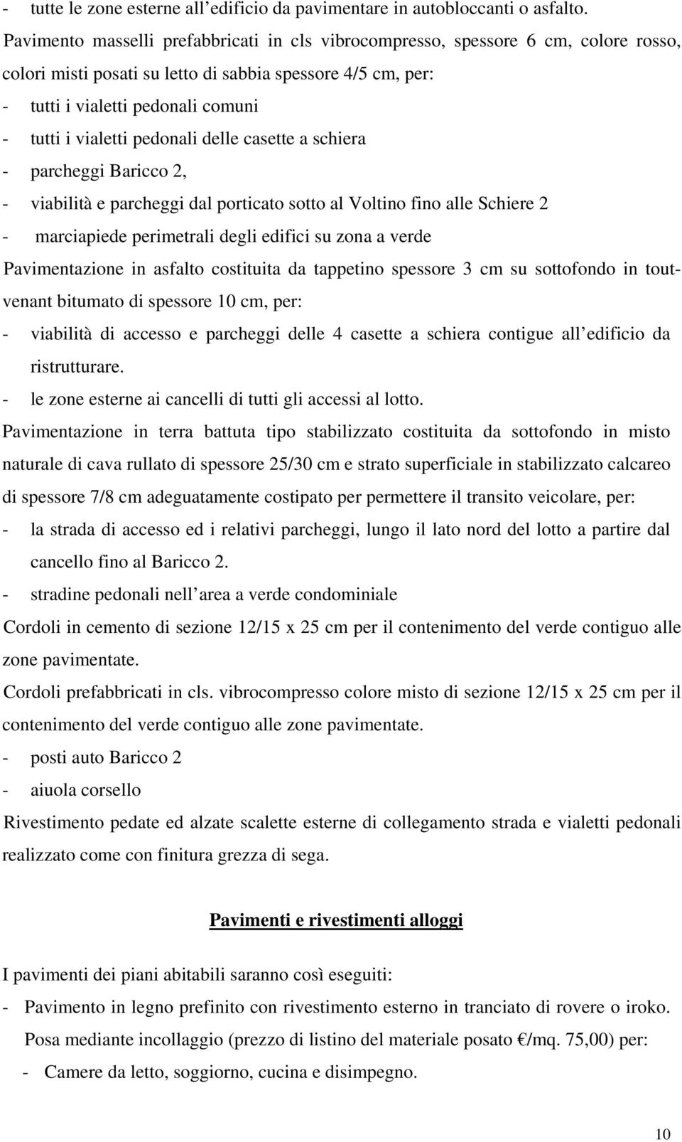 pedonali delle casette a schiera - parcheggi Baricco 2, - viabilità e parcheggi dal porticato sotto al Voltino fino alle Schiere 2 - marciapiede perimetrali degli edifici su zona a verde