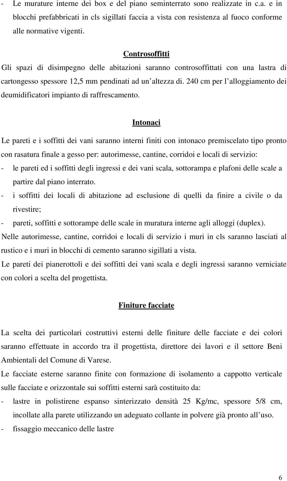 240 cm per l alloggiamento dei deumidificatori impianto di raffrescamento.