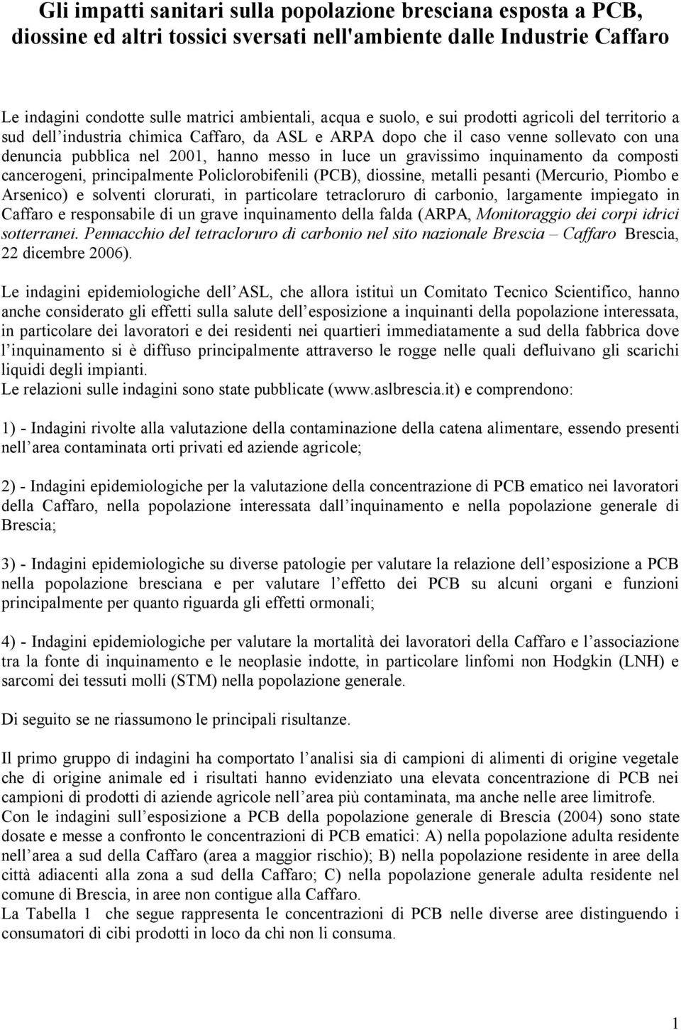 inquinamento da composti cancerogeni, principalmente Policlorobifenili (PCB), diossine, metalli pesanti (Mercurio, Piombo e Arsenico) e solventi clorurati, in particolare tetracloruro di carbonio,