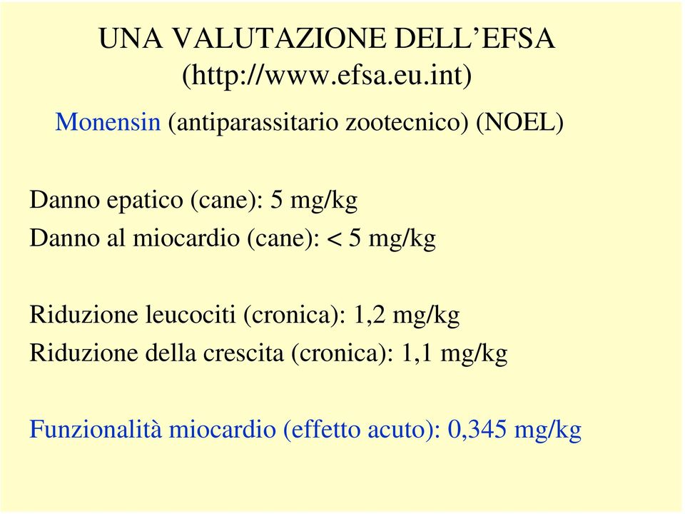 mg/kg Danno al miocardio (cane): < 5 mg/kg Riduzione leucociti (cronica):