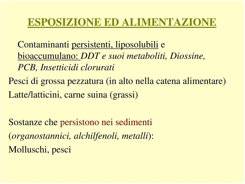 pezzatura (in alto nella catena alimentare) Latte/latticini, carne suina (grassi)