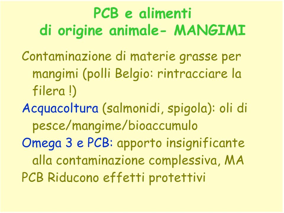 ) Acquacoltura (salmonidi, spigola): oli di pesce/mangime/bioaccumulo Omega