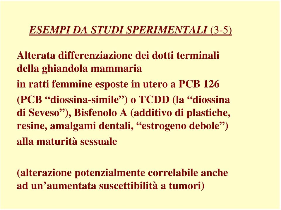 Seveso ), Bisfenolo A (additivo di plastiche, resine, amalgami dentali, estrogeno debole ) alla