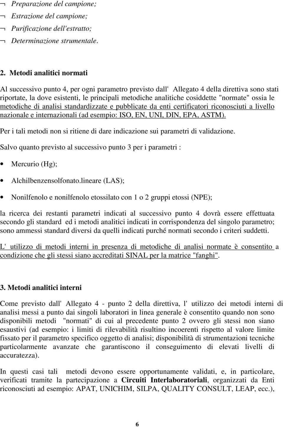 "normate" ossia le metodiche di analisi standardizzate e pubblicate da enti certificatori riconosciuti a livello nazionale e internazionali (ad esempio: ISO, EN, UNI, DIN, EPA, ASTM).