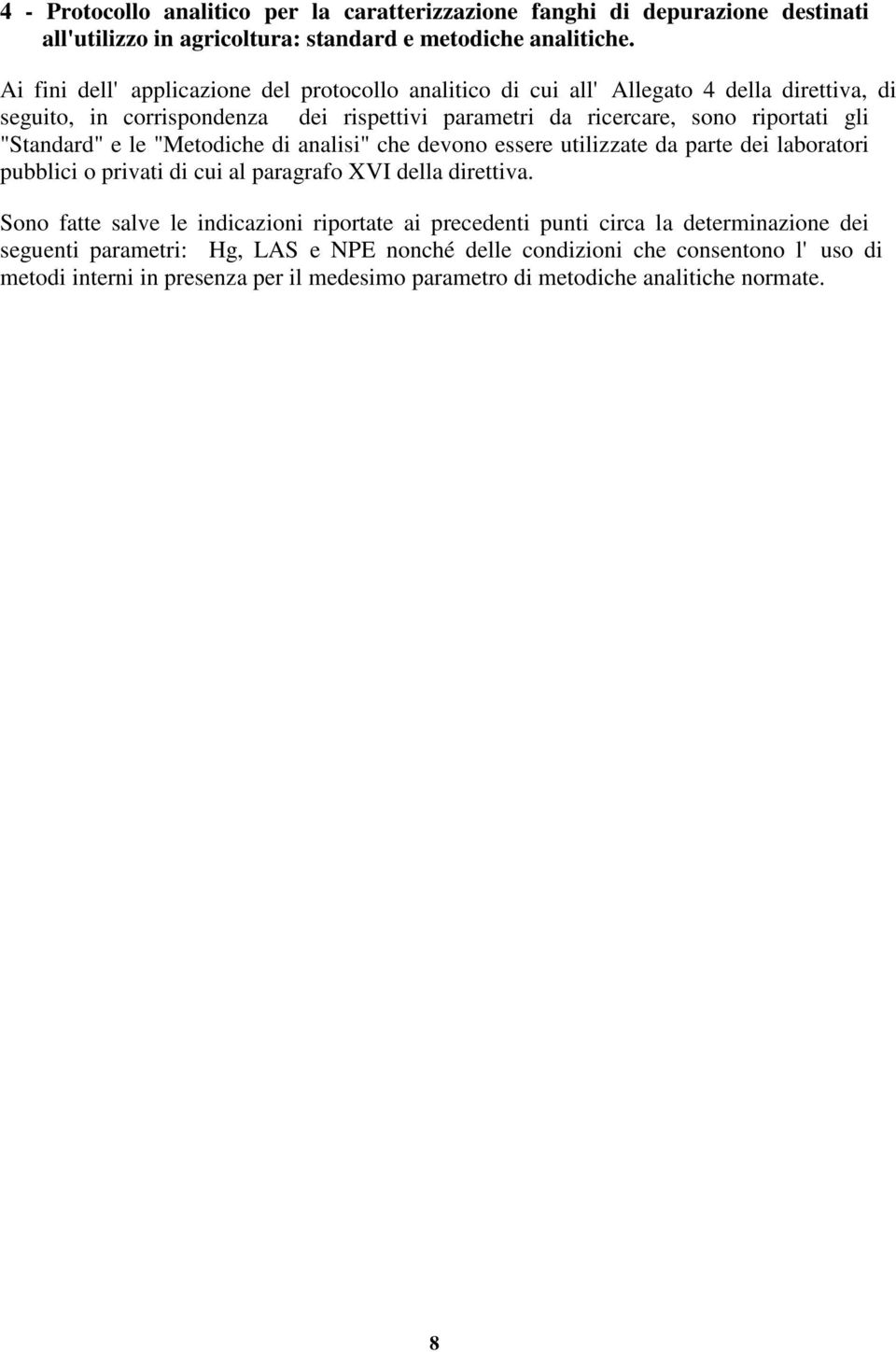 "Standard" e le "Metodiche di analisi" che devono essere utilizzate da parte dei laboratori pubblici o privati di cui al paragrafo XVI della direttiva.