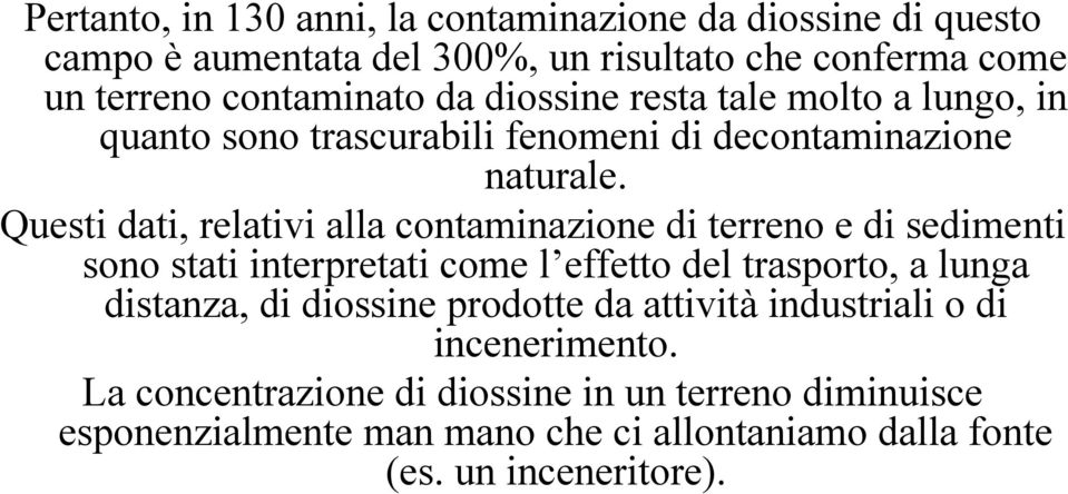 Questi dati, relativi alla contaminazione di terreno e di sedimenti sono stati interpretati come l effetto del trasporto, a lunga distanza, di