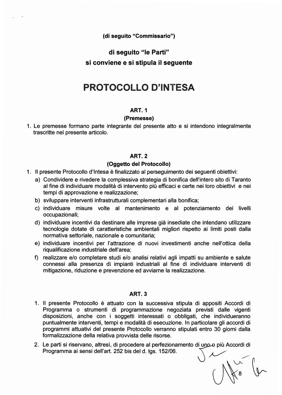 Il presente Protocollo d'intesa è finalizzato al perseguimento dei seguenti obiettivi: a) Condividere e rivedere la complessiva strategia di bonifica dell'intero sito di Taranto al fine di