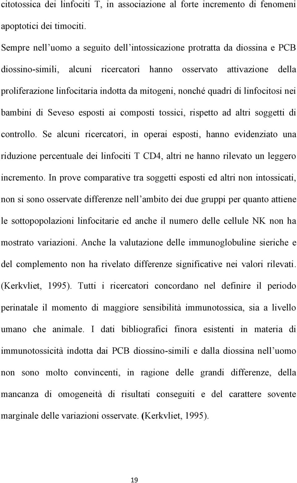 nonché quadri di linfocitosi nei bambini di Seveso esposti ai composti tossici, rispetto ad altri soggetti di controllo.