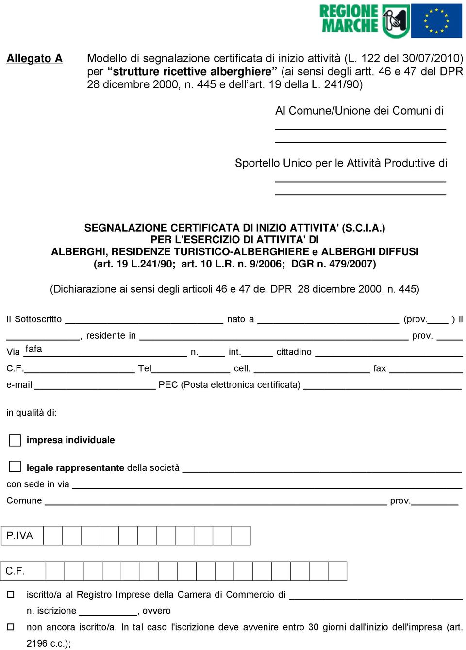19 L.241/90; art. 10 L.R. n. 9/2006; DGR n. 479/2007) (Dichiarazione ai sensi degli articoli 46 e 47 del DPR 28 dicembre 2000, n. 445) Il Sottoscritto nato a (prov. ) il, residente in prov. Via n.