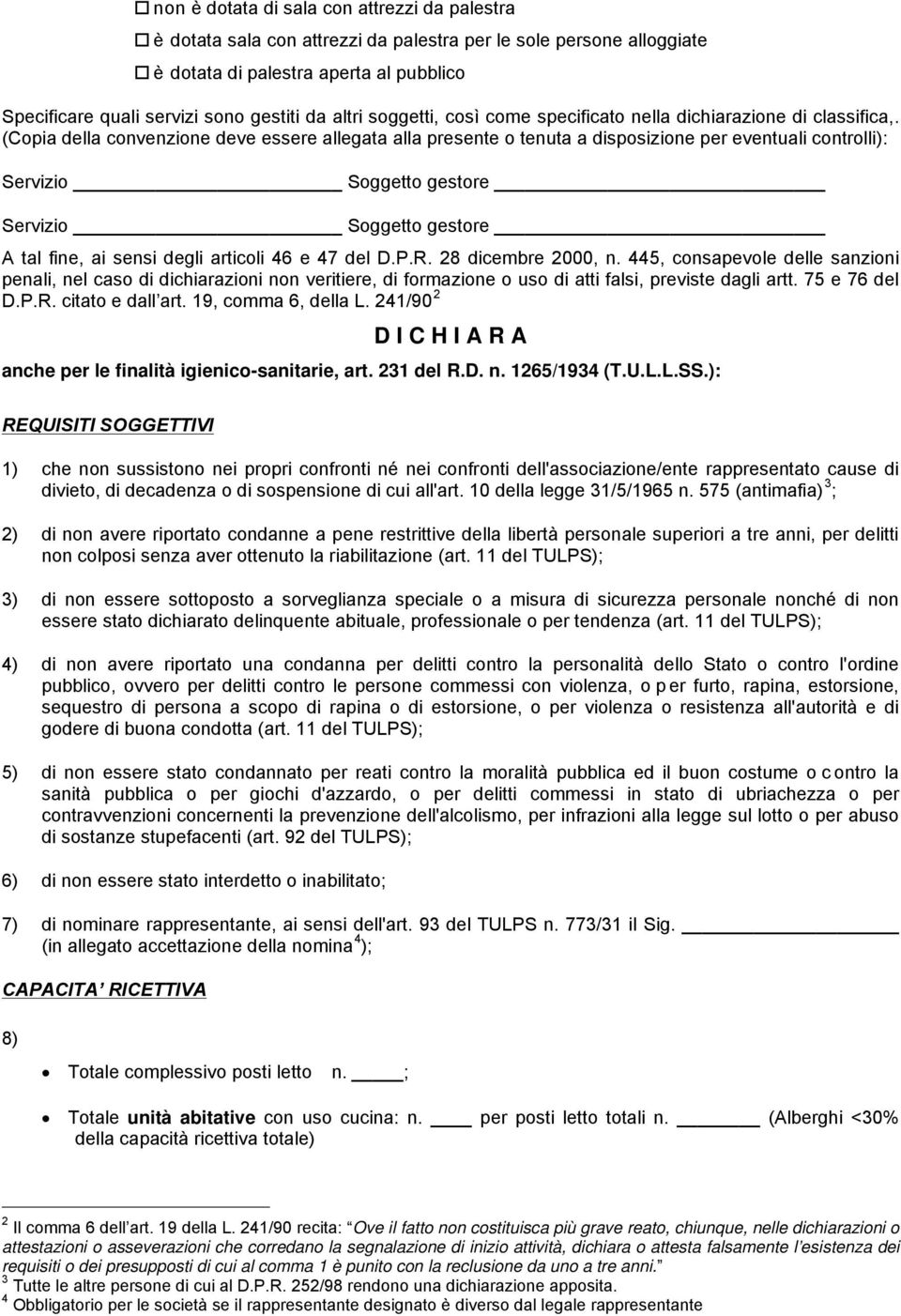 (Copia della convenzione deve essere allegata alla presente o tenuta a disposizione per eventuali controlli): Servizio Soggetto gestore Servizio Soggetto gestore A tal fine, ai sensi degli articoli