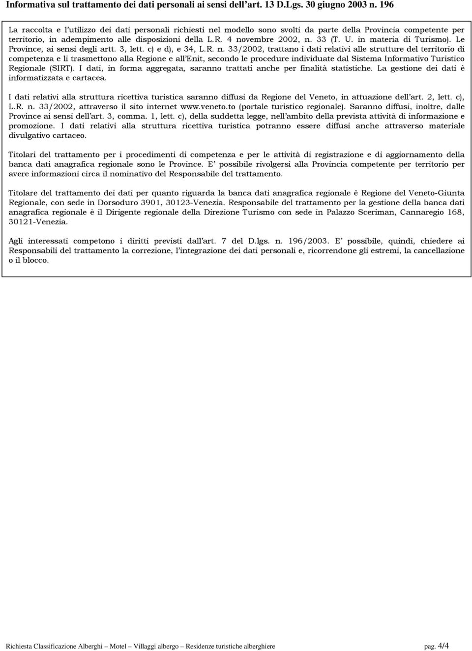 33 (T. U. in materia di Turismo). Le Province, ai sensi degli artt. 3, lett. c) e d), e 34, L.R. n.