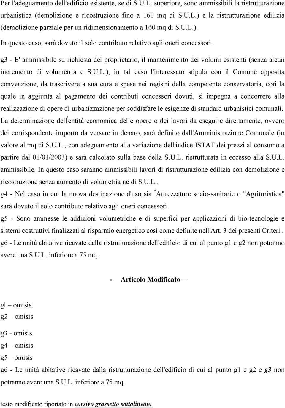 g3 - E' ammissibile su richiesta del proprietario, il mantenimento dei volumi esistenti (senza alcun incremento di volumetria e S.U.L.