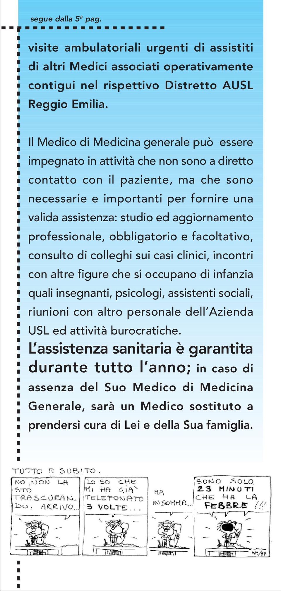 aggiornamento professionale, obbligatorio e facoltativo, consulto di colleghi sui casi clinici, incontri con altre figure che si occupano di infanzia quali insegnanti, psicologi, assistenti sociali,