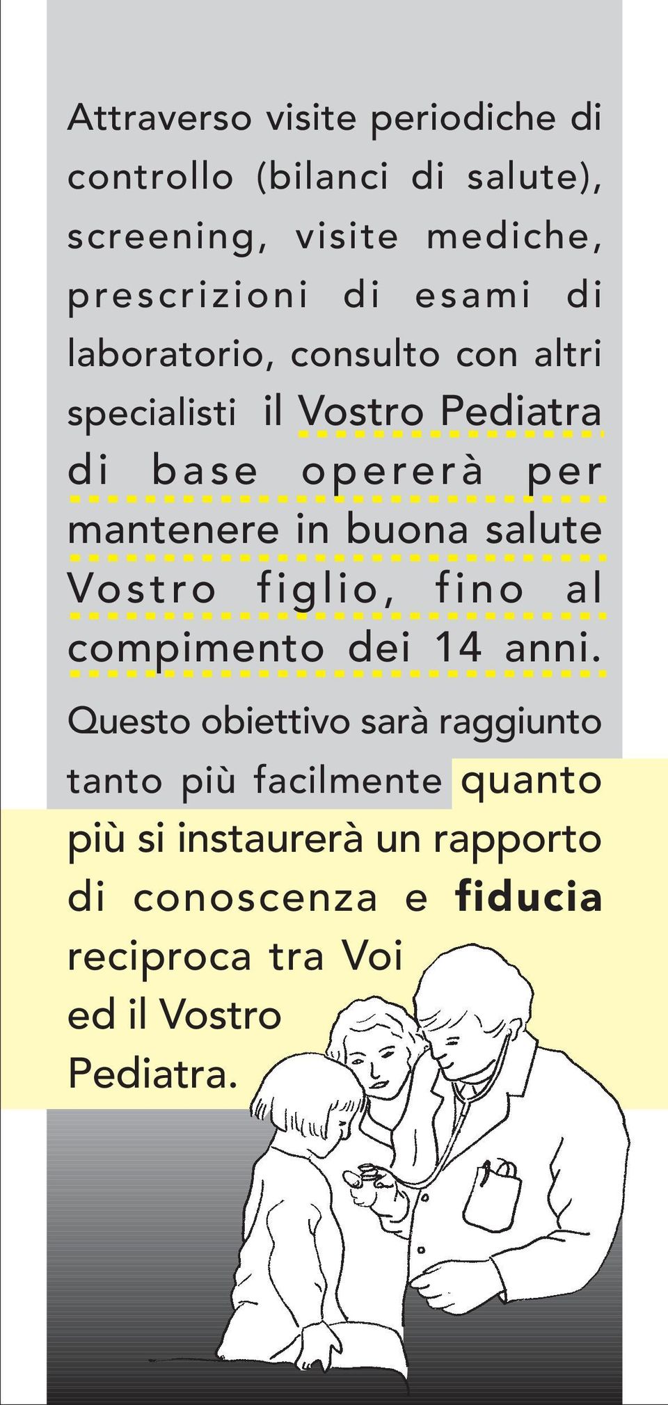 buona salute Vostro figlio, fino al compimento dei 14 anni.