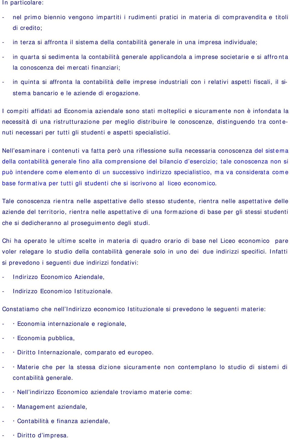 imprese industriali con i relativi aspetti fiscali, il sistema bancario e le aziende di erogazione.