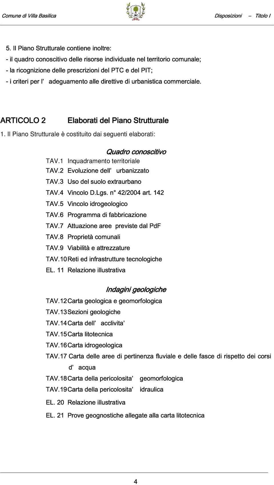 Il Piano Strutturale è costituito dai seguenti elaborati: TAV.1 Inquadramento territoriale ZH Y% `ƒ EH.(35AH+.56L<65((eU324a5,+ AHAO,51. ZH Y% ^9.L<565(O9H3.5(.L6n 1 24,532Ba5,5. ZH Y% tx +5@.5(.; ^% um59%5ˆ t` wk`5xx5t;,52b1 %5$t5` ZH Y% yx +5@.