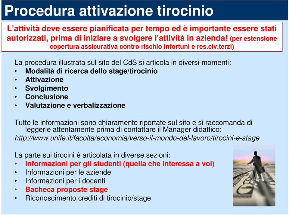 terzi) La procedura illustrata sul sito del CdS si articola in diversi momenti: Modalità di ricerca dello stage/tirocinio Attivazione Svolgimento Conclusione Valutazione e verbalizzazione Tutte le