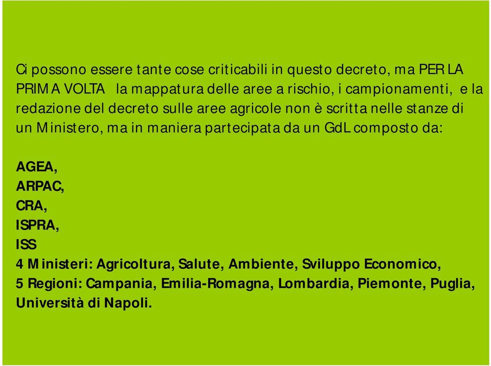 Ministero, ma in maniera partecipata da un GdL composto da: AGEA, ARPAC, CRA, ISPRA, ISS 4 Ministeri: