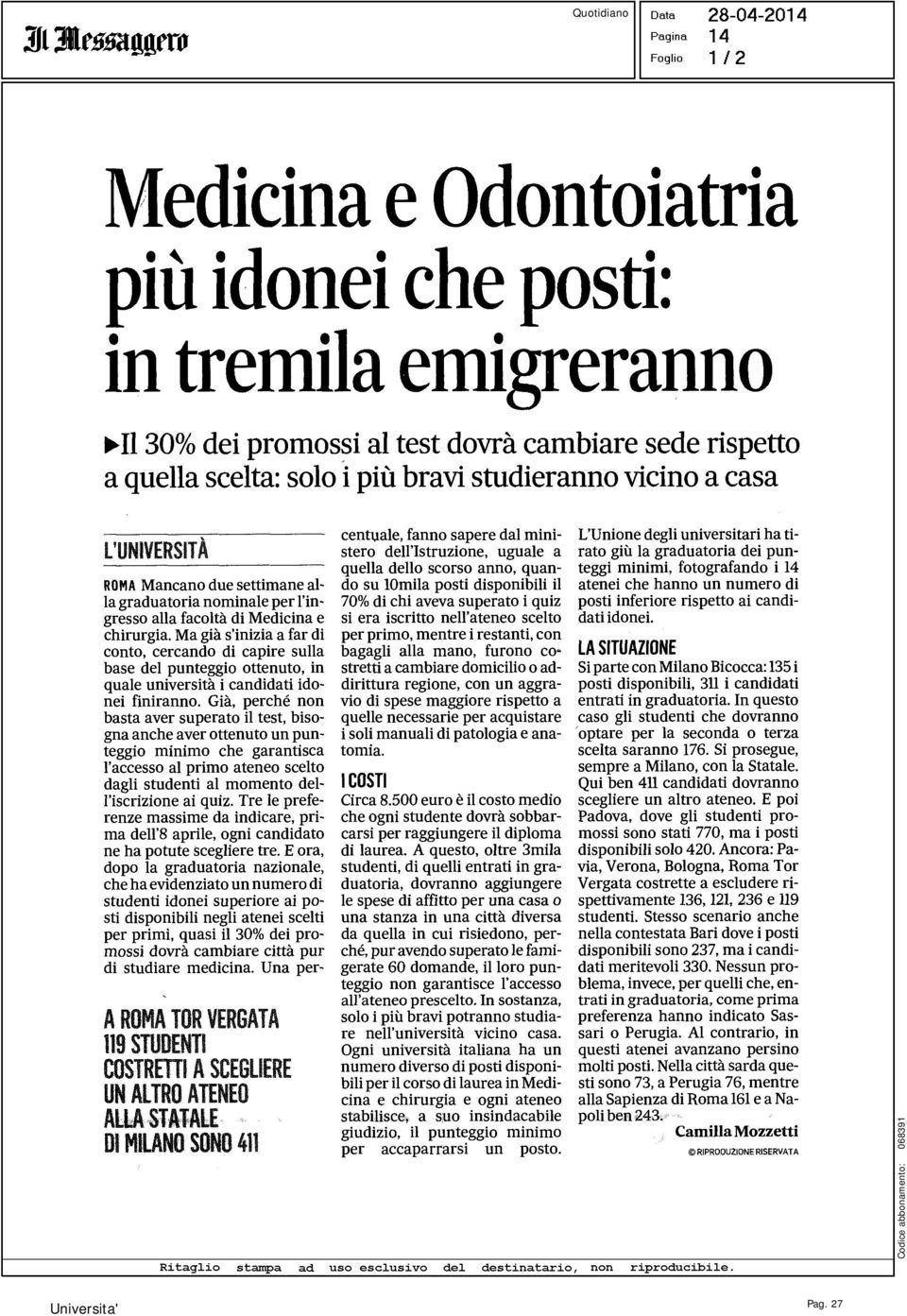 'ingresso alla facoltà di Medicina e chirurgia. Ma già s'inizia a far di conto, cercando di capire sulla base del punteggio ottenuto, in quale università i candidati idonei finiranno.