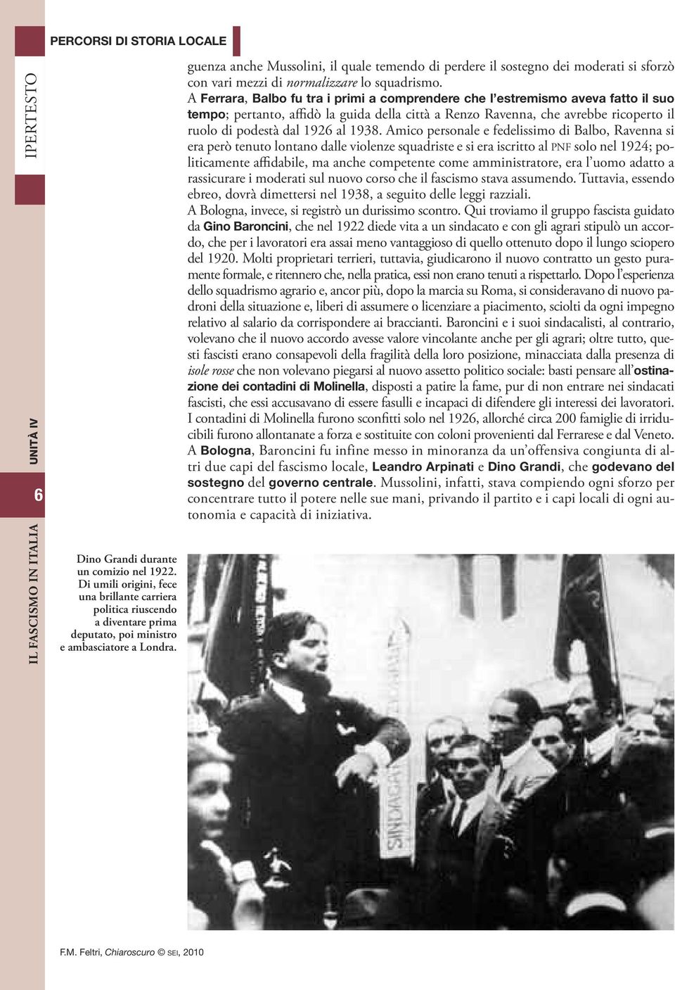 guenza anche Mussolini, il quale temendo di perdere il sostegno dei moderati si sforzò con vari mezzi di normalizzare lo squadrismo.