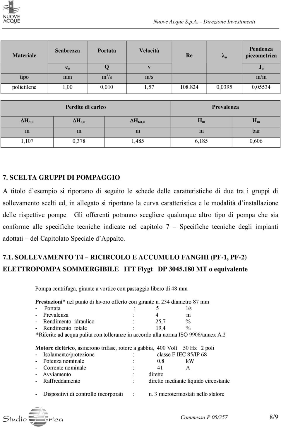 SCELTA GRUPPI DI POMPAGGIO A titolo d esempio si riportano di seguito le schede delle caratteristiche di due tra i gruppi di sollevamento scelti ed, in allegato si riportano la curva caratteristica e