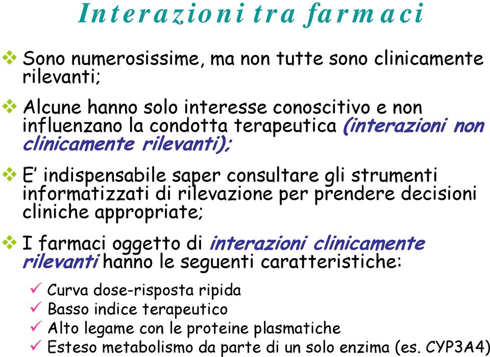 i per prendere decisioni i i cliniche appropriate; I farmaci oggetto di interazioni clinicamente rilevanti hanno le seguenti caratteristiche: