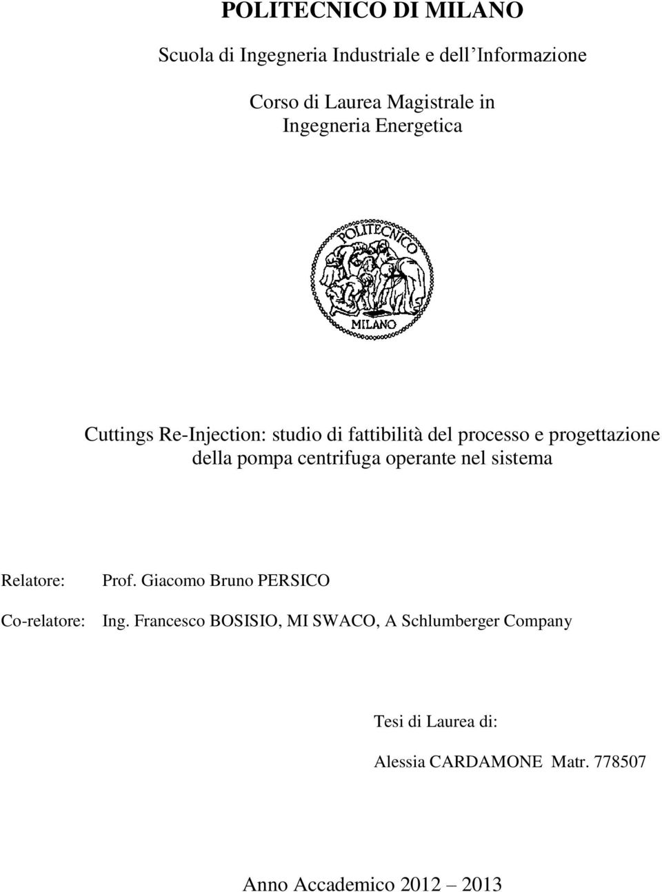 pompa centrifuga operante nel sistema Relatore: Prof. Giacomo Bruno PERSICO Co-relatore: Ing.