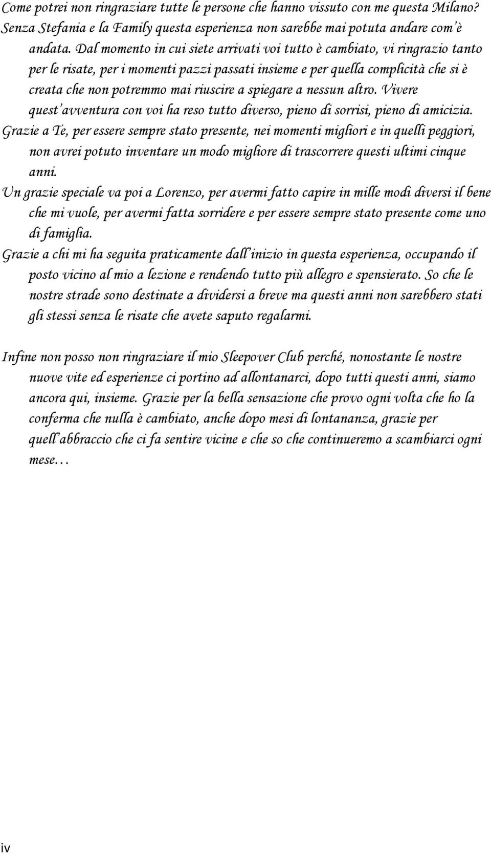 spiegare a nessun altro. Vivere quest avventura con voi ha reso tutto diverso, pieno di sorrisi, pieno di amicizia.