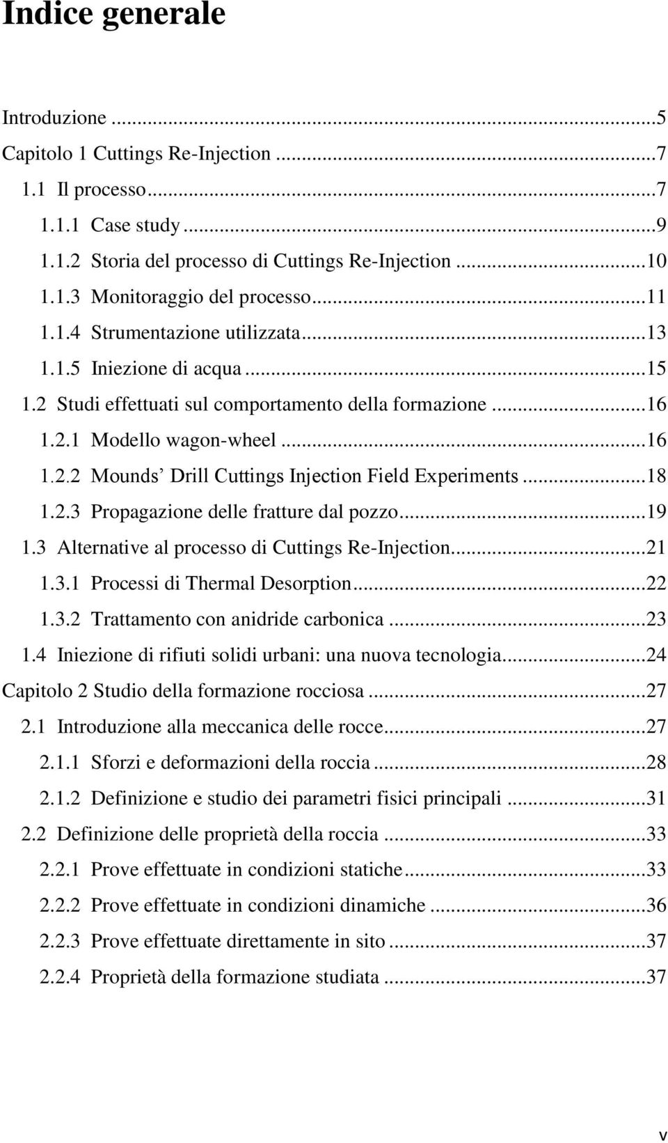 .. 18 1.2.3 Propagazione delle fratture dal pozzo... 19 1.3 Alternative al processo di Cuttings Re-Injection... 21 1.3.1 Processi di Thermal Desorption... 22 1.3.2 Trattamento con anidride carbonica.