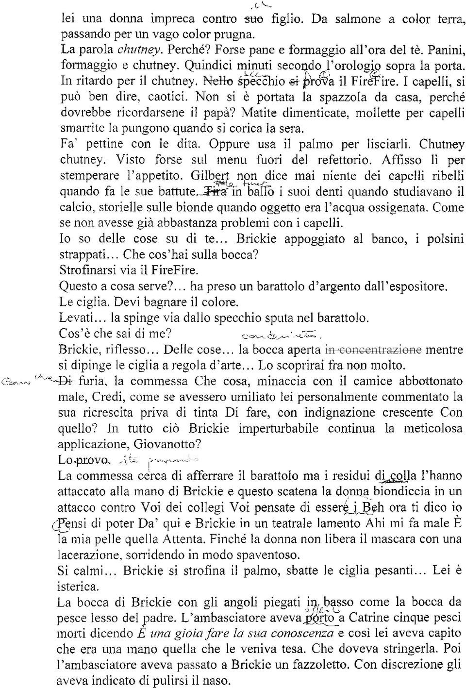 Non si e portata la spazzola da casa perché dovrebbe ricordarsene il papà? Matite dimenticate mollette per capelli sinassite la pungono quando si corica la sera. Fa' pettine con le dita.