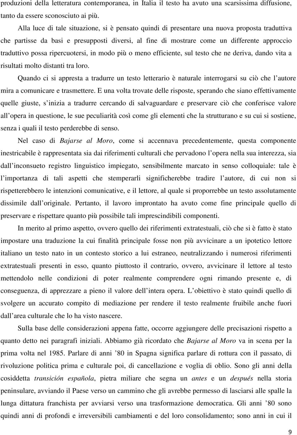 possa ripercuotersi, in modo più o meno efficiente, sul testo che ne deriva, dando vita a risultati molto distanti tra loro.