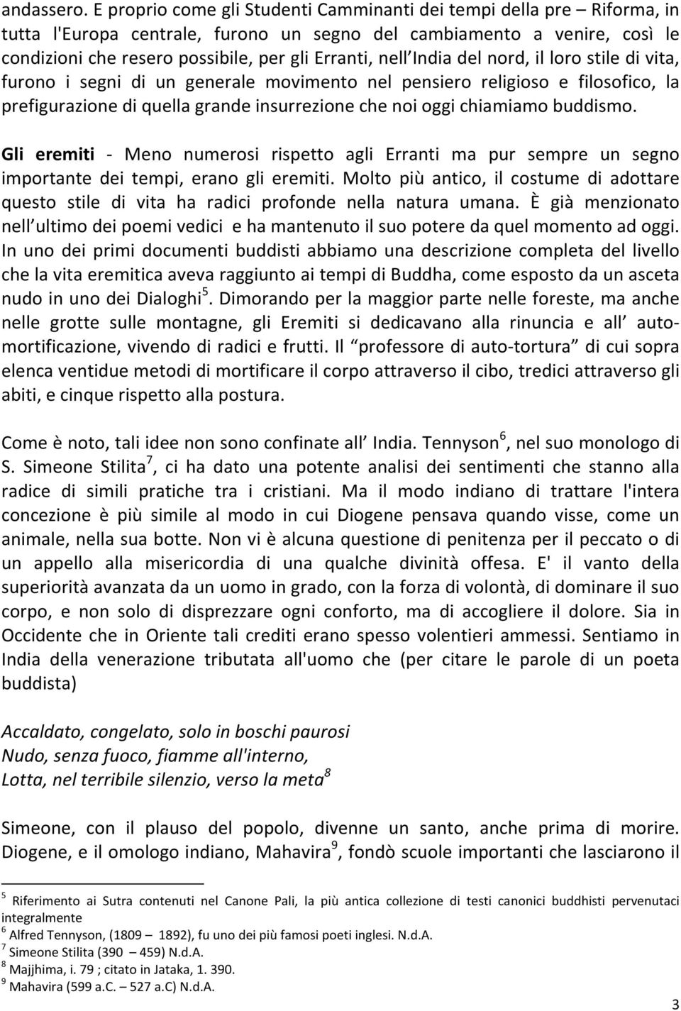 nell India del nord, il loro stile di vita, furono i segni di un generale movimento nel pensiero religioso e filosofico, la prefigurazione di quella grande insurrezione che noi oggi chiamiamo