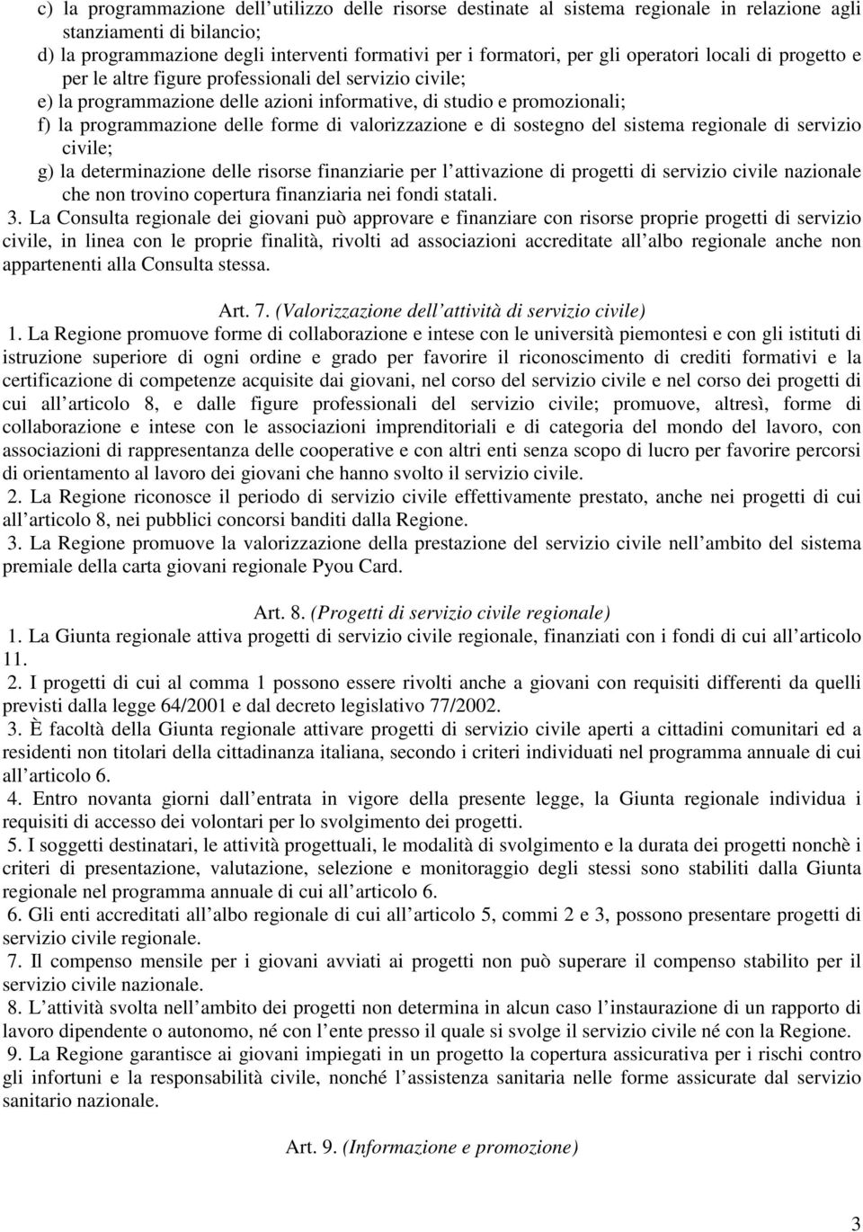 valorizzazione e di sostegno del sistema regionale di servizio civile; g) la determinazione delle risorse finanziarie per l attivazione di progetti di servizio civile nazionale che non trovino