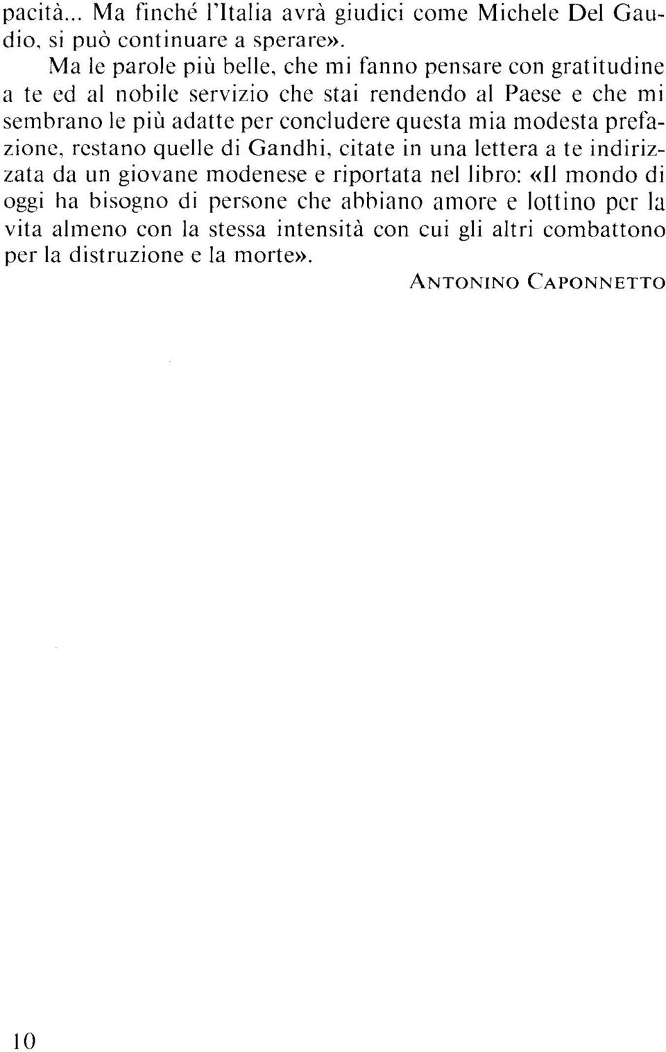 per concludere questa mia modesta prefazione, restano quelle di Gandhi, citate in una lettera a te indirizzata da un giovane modenese e riportata