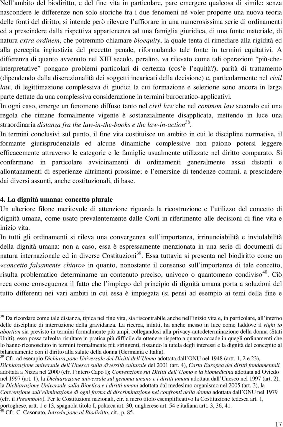 materiale, di natura extra ordinem, che potremmo chiamare bioequity, la quale tenta di rimediare alla rigidità ed alla percepita ingiustizia del precetto penale, riformulando tale fonte in termini