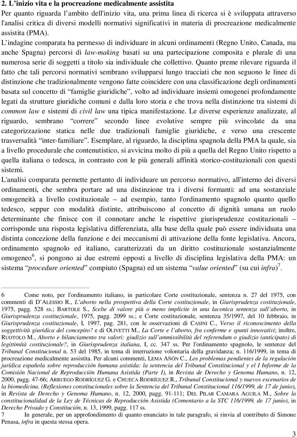 L indagine comparata ha permesso di individuare in alcuni ordinamenti (Regno Unito, Canada, ma anche Spagna) percorsi di law-making basati su una partecipazione composita e plurale di una numerosa