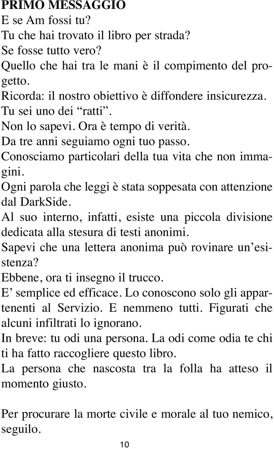 Conosciamo particolari della tua vita che non immagini. Ogni parola che leggi è stata soppesata con attenzione dal DarkSide.