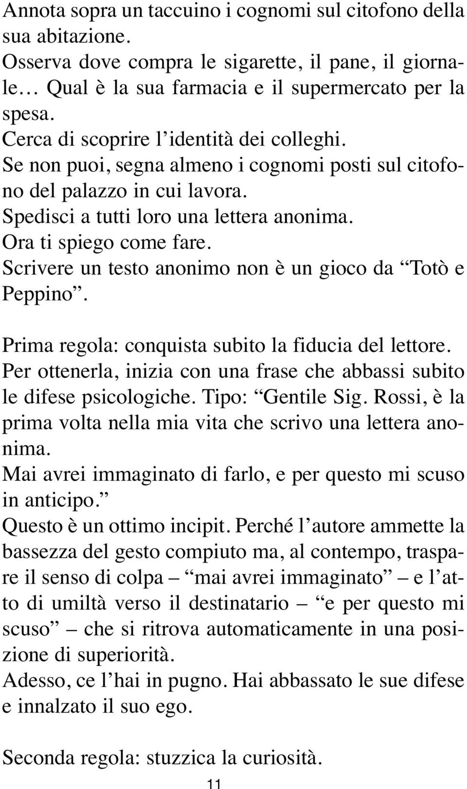 Scrivere un testo anonimo non è un gioco da Totò e Peppino. Prima regola: conquista subito la fiducia del lettore. Per ottenerla, inizia con una frase che abbassi subito le difese psicologiche.