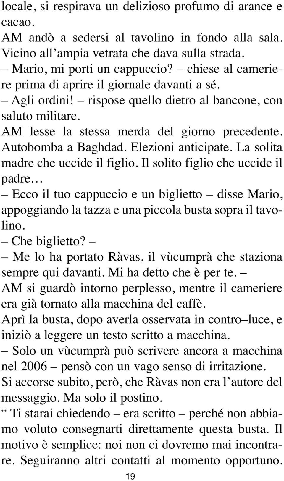 Elezioni anticipate. La solita madre che uccide il figlio.