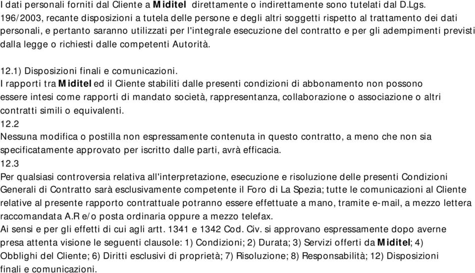 gli adempimenti previsti dalla legge o richiesti dalle competenti Autorità. 12.1) Disposizioni finali e comunicazioni.