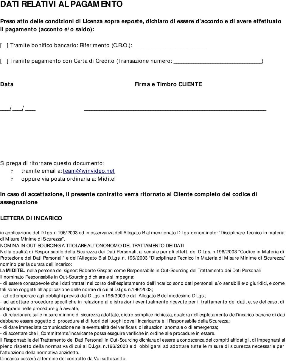 oppure via posta ordinaria a: Miditel In caso di accettazione, il presente contratto verrà ritornato al Cliente completo del codice di assegnazione LETTERA DI INCARICO in applicazione del D.Lgs. n.