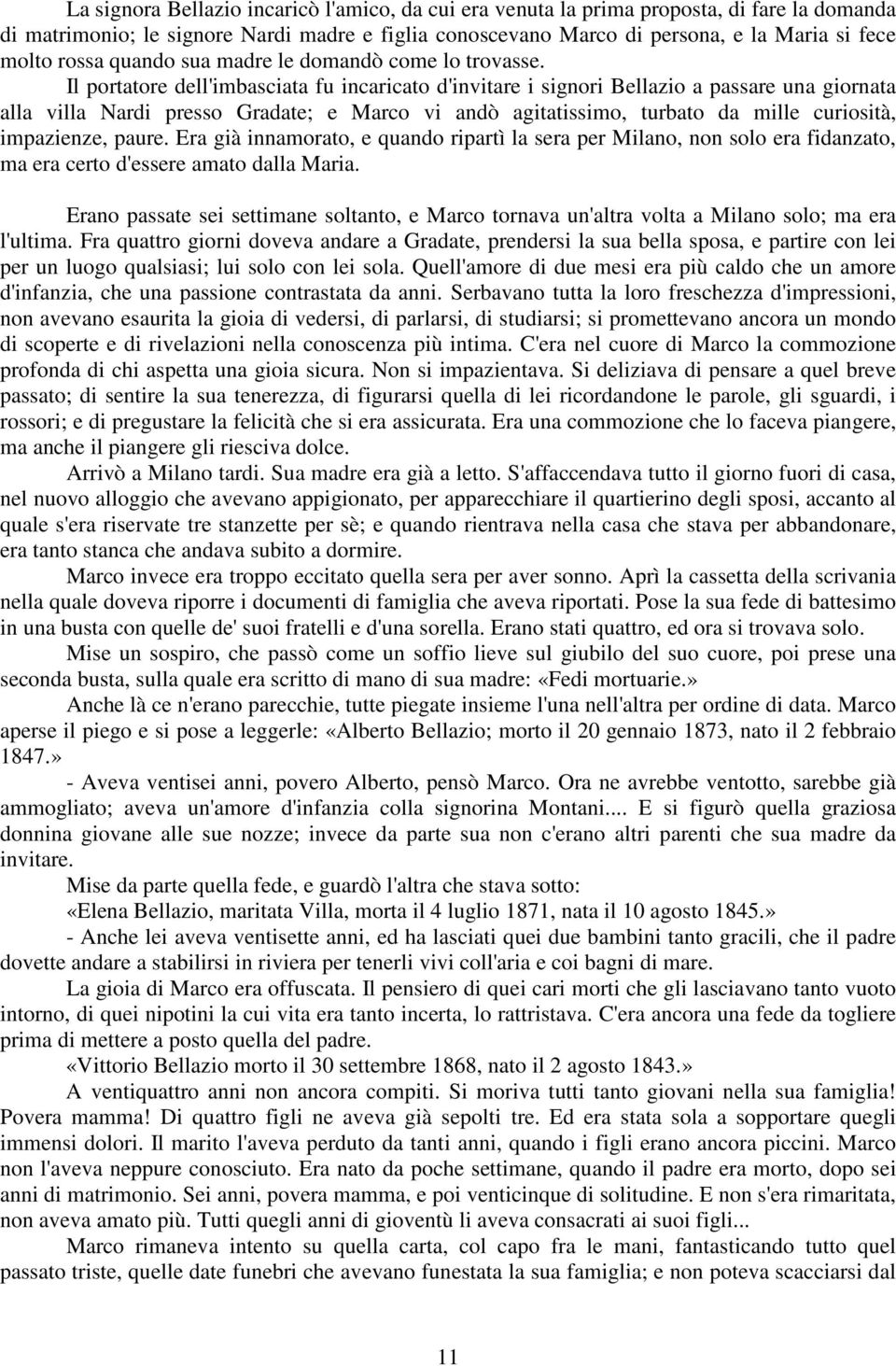 Il portatore dell'imbasciata fu incaricato d'invitare i signori Bellazio a passare una giornata alla villa Nardi presso Gradate; e Marco vi andò agitatissimo, turbato da mille curiosità, impazienze,