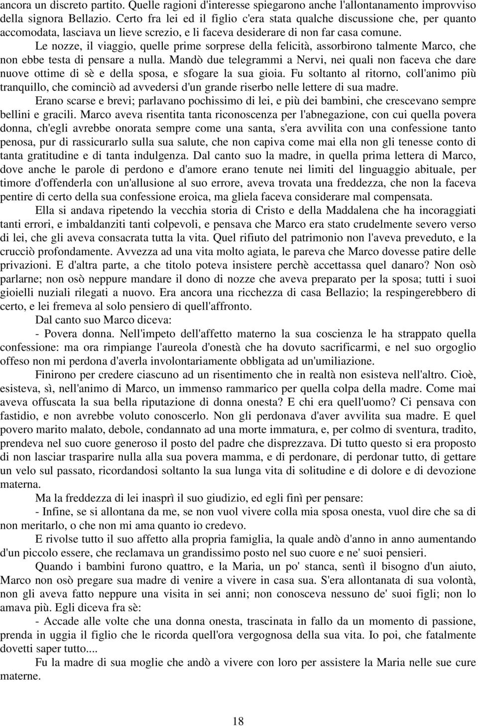 Le nozze, il viaggio, quelle prime sorprese della felicità, assorbirono talmente Marco, che non ebbe testa di pensare a nulla.