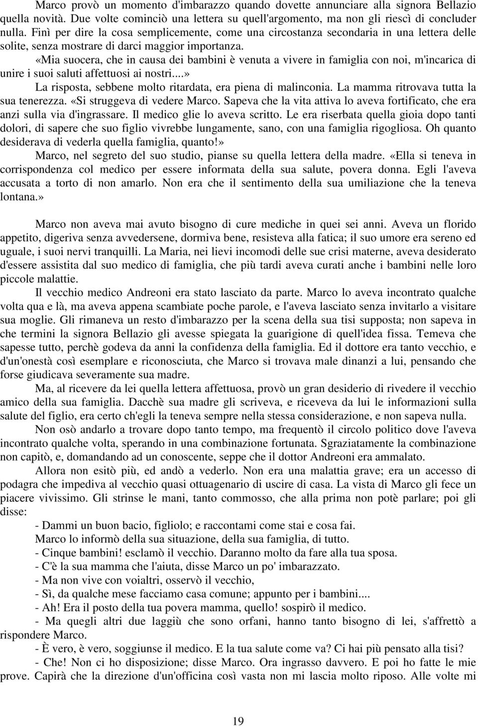 «Mia suocera, che in causa dei bambini è venuta a vivere in famiglia con noi, m'incarica di unire i suoi saluti affettuosi ai nostri...» La risposta, sebbene molto ritardata, era piena di malinconia.