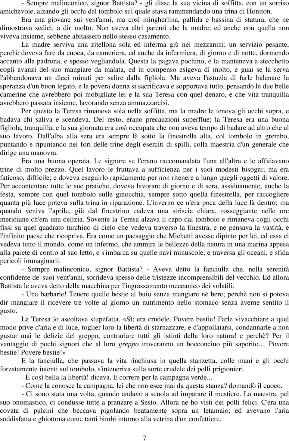 Non aveva altri parenti che la madre; ed anche con quella non viveva insieme, sebbene abitassero nello stesso casamento.