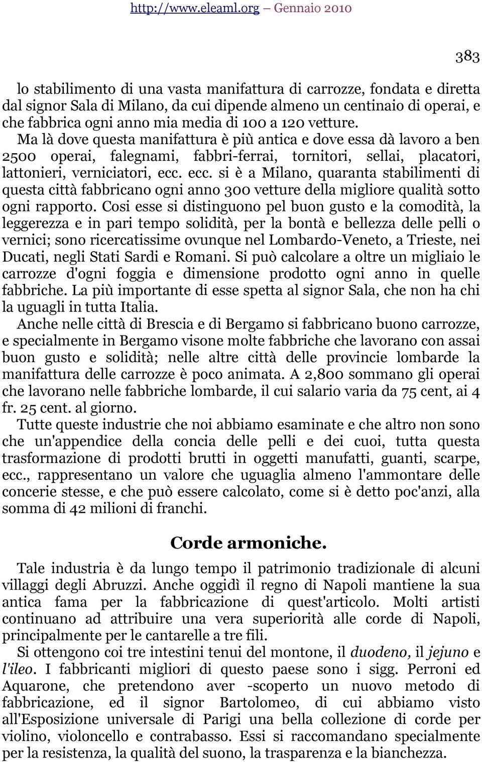 ecc. si è a Milano, quaranta stabilimenti di questa città fabbricano ogni anno 300 vetture della migliore qualità sotto ogni rapporto.