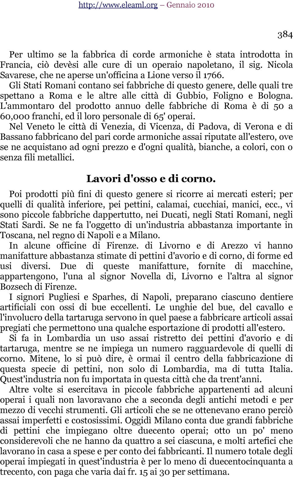 L'ammontaro del prodotto annuo delle fabbriche di Roma è di 50 a 60,000 franchi, ed il loro personale di 65' operai.